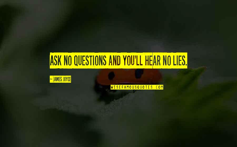 Ask No Questions Quotes By James Joyce: Ask no questions and you'll hear no lies.