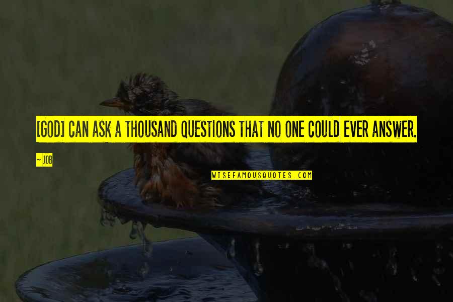 Ask No Questions Quotes By Job: [God] can ask a thousand questions that no