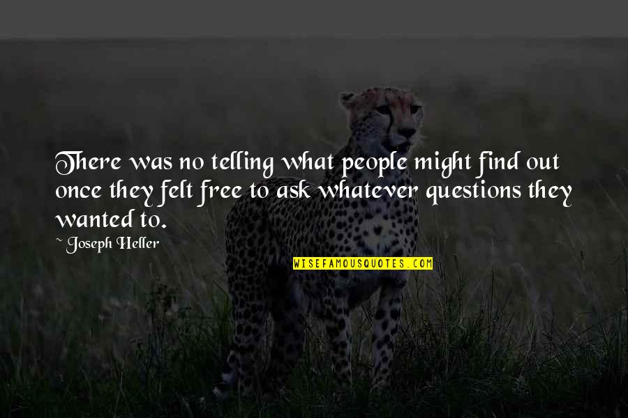Ask No Questions Quotes By Joseph Heller: There was no telling what people might find