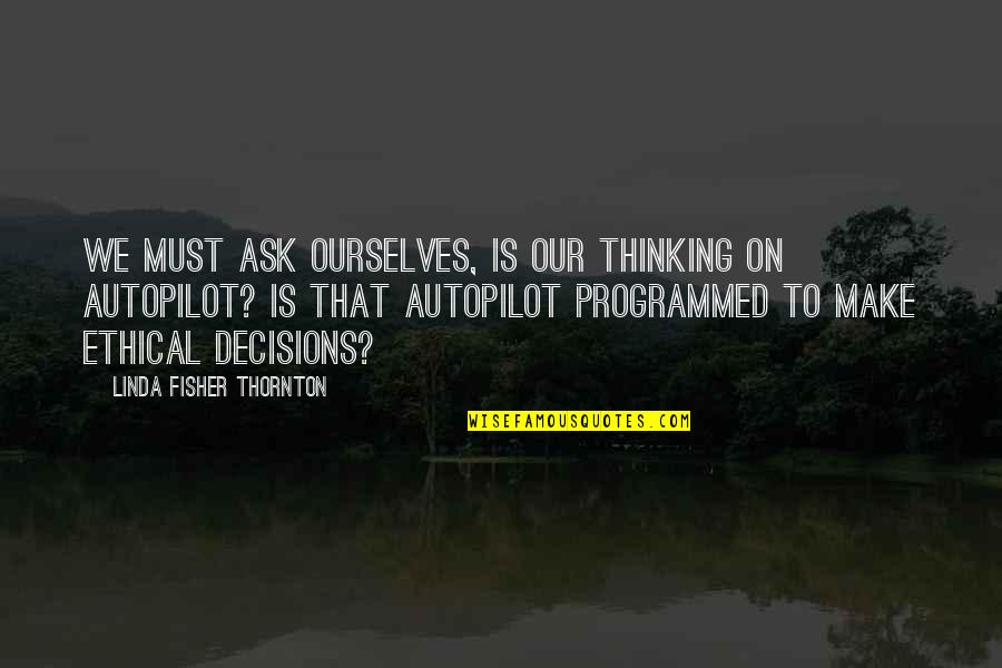 Ask Not For Whom The Bell Tolls Full Quote Quotes By Linda Fisher Thornton: We must ask ourselves, Is our thinking on