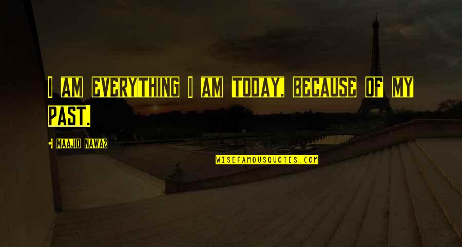 Ask Not For Whom The Bell Tolls Full Quote Quotes By Maajid Nawaz: I am everything I am today, because of