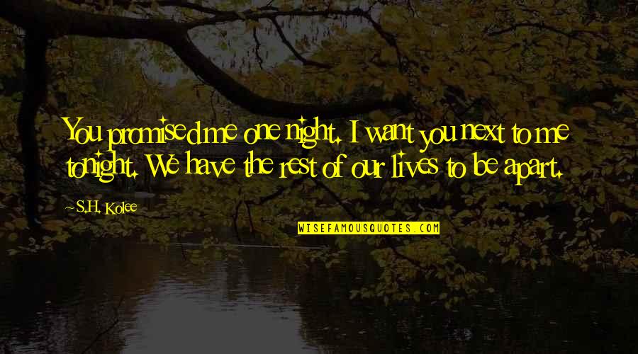 Ask Not For Whom The Bell Tolls Full Quote Quotes By S.H. Kolee: You promised me one night. I want you