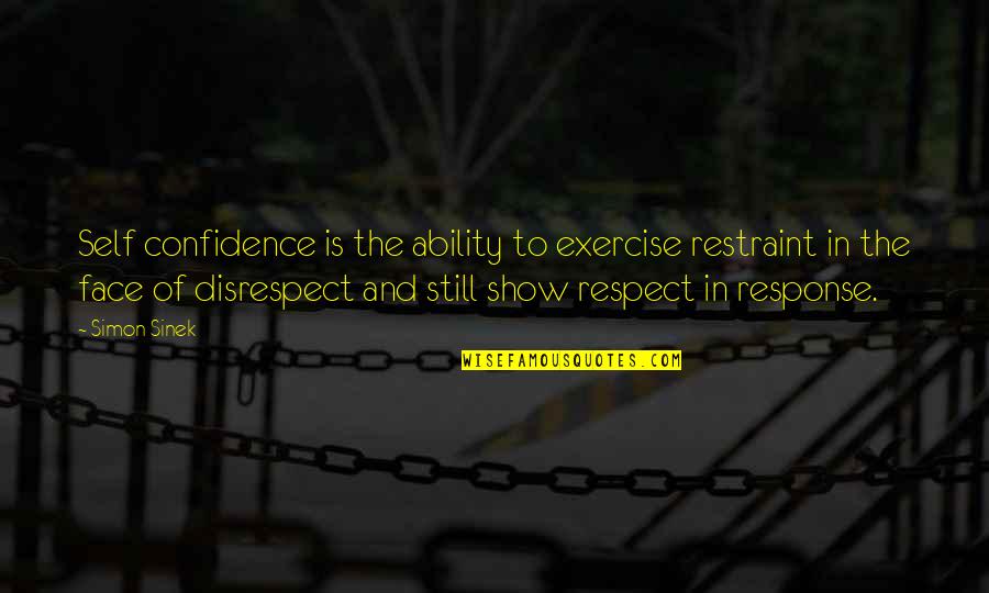 Ask Not For Whom The Bell Tolls Full Quote Quotes By Simon Sinek: Self confidence is the ability to exercise restraint