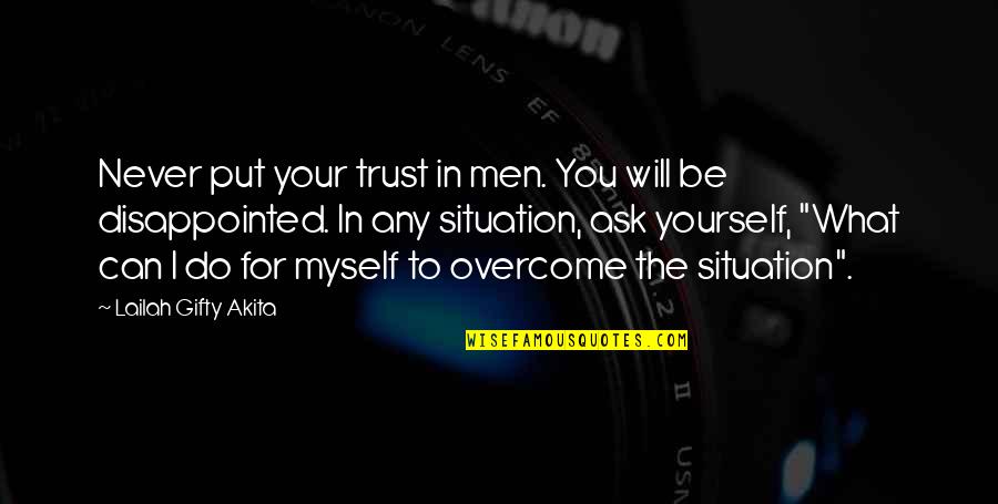 Ask Not What You Can Do Quote Quotes By Lailah Gifty Akita: Never put your trust in men. You will
