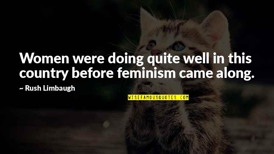Ask Permission Later Quote Quotes By Rush Limbaugh: Women were doing quite well in this country