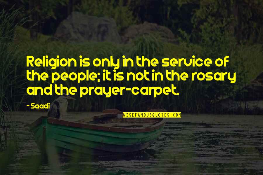 Ask Politely Quotes By Saadi: Religion is only in the service of the