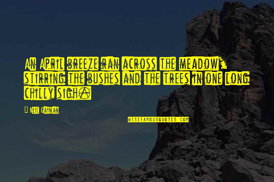 Ask Question Quote Quotes By Neil Gaiman: An April breeze ran across the meadow, stirring Ask Question Quote Quotes By Neil Gaiman: An April breeze ran across the meadow, stirring