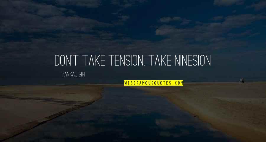 Ask Question Quote Quotes By Pankaj Giri: Don't take tension, take ninesion Ask Question Quote Quotes By Pankaj Giri: Don't take tension, take ninesion