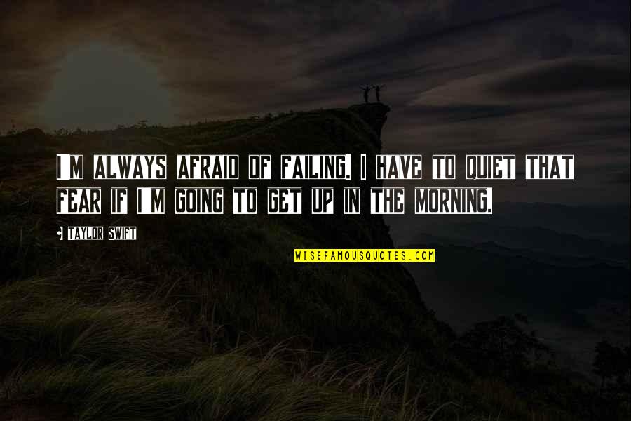 Ask Question Quote Quotes By Taylor Swift: I'm always afraid of failing. I have to Ask Question Quote Quotes By Taylor Swift: I'm always afraid of failing. I have to