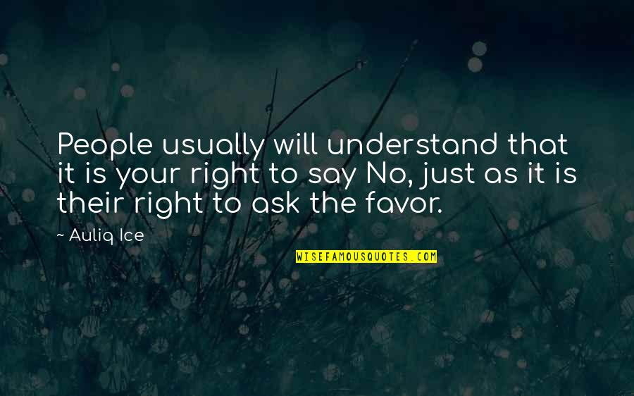 Ask Quotes Quotes By Auliq Ice: People usually will understand that it is your