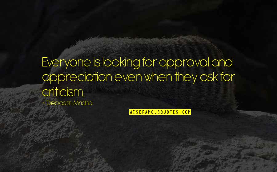 Ask Quotes Quotes By Debasish Mridha: Everyone is looking for approval and appreciation even