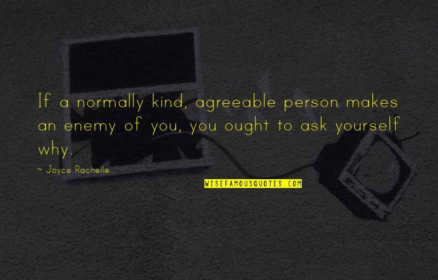Ask Quotes Quotes By Joyce Rachelle: If a normally kind, agreeable person makes an