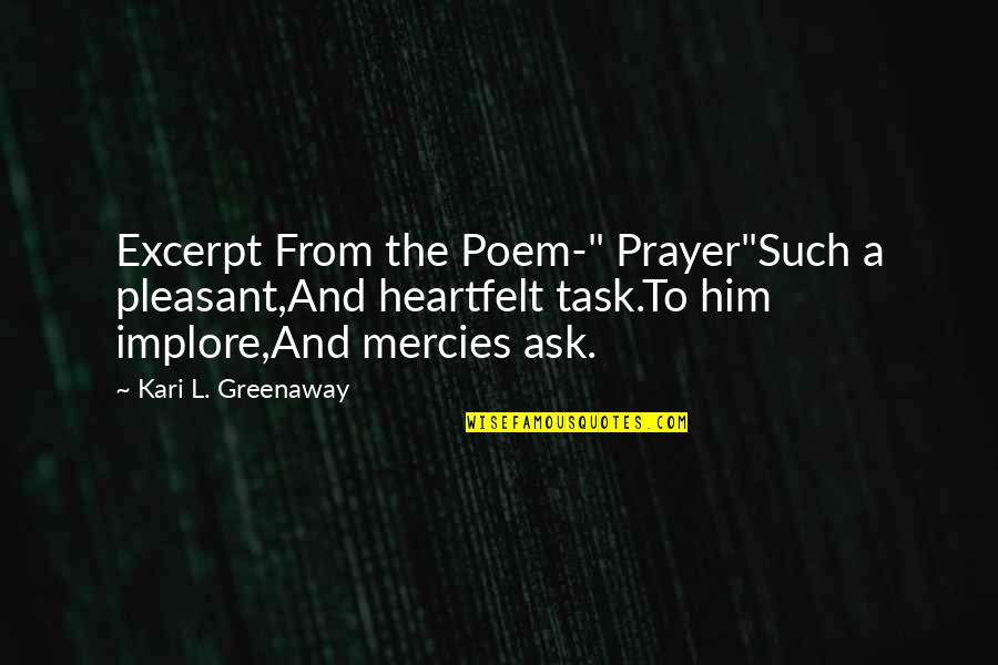 Ask Quotes Quotes By Kari L. Greenaway: Excerpt From the Poem-" Prayer"Such a pleasant,And heartfelt