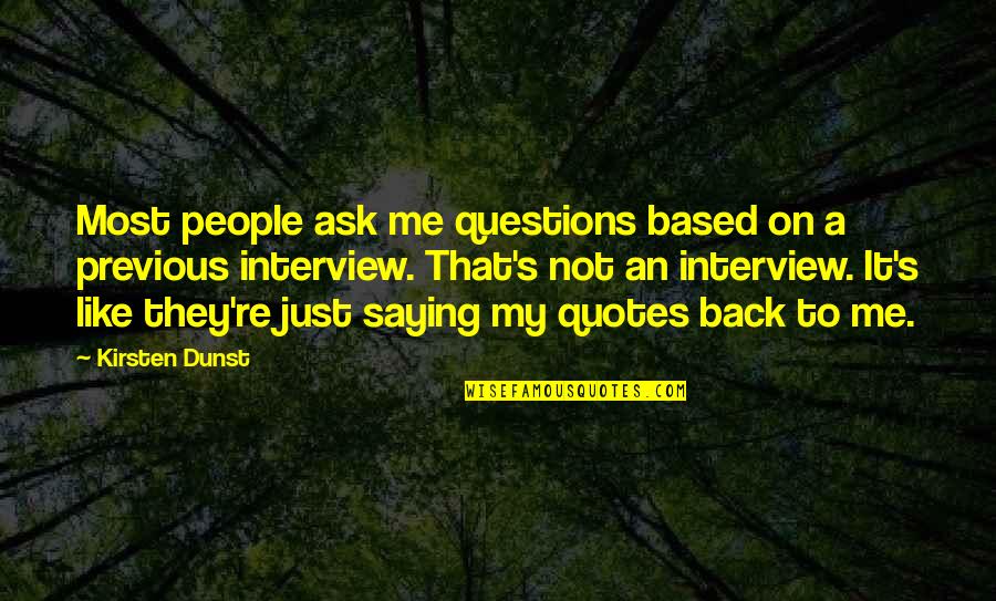 Ask Quotes Quotes By Kirsten Dunst: Most people ask me questions based on a