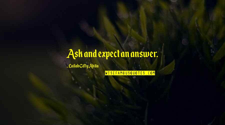Ask Quotes Quotes By Lailah Gifty Akita: Ask and expect an answer.
