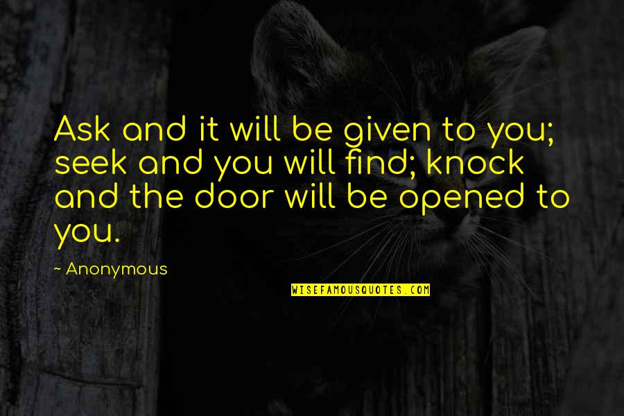 Ask Seek Knock Quotes By Anonymous: Ask and it will be given to you;