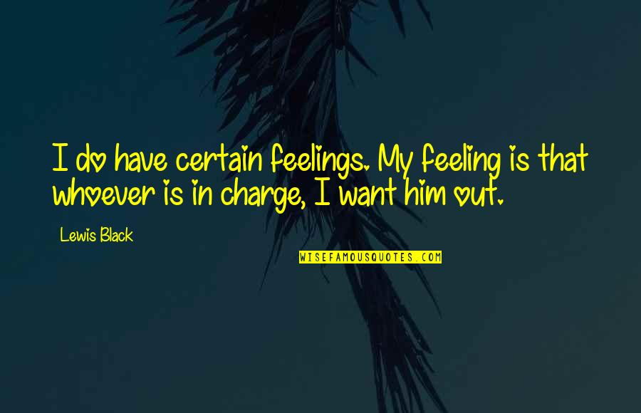 Ask Teal Quotes By Lewis Black: I do have certain feelings. My feeling is
