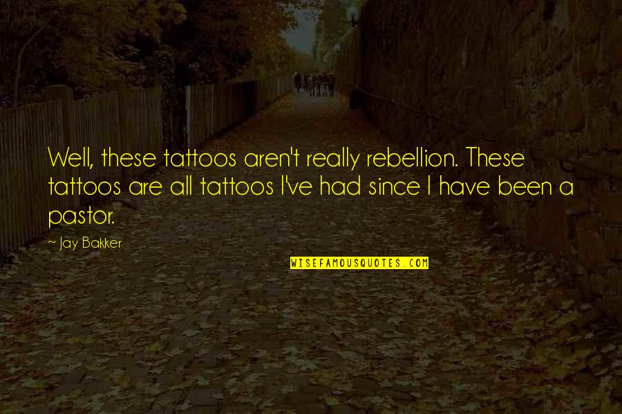 Ask The Dust Book Quotes By Jay Bakker: Well, these tattoos aren't really rebellion. These tattoos