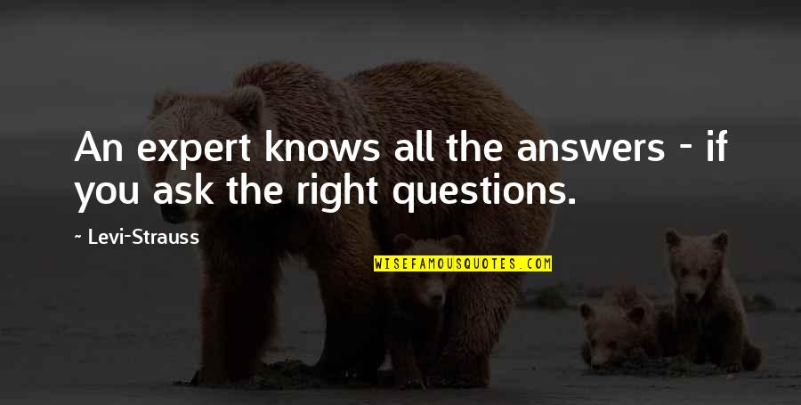 Ask The Expert Quotes By Levi-Strauss: An expert knows all the answers - if