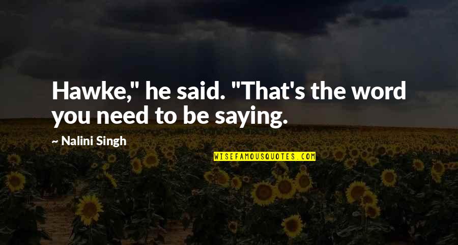 Ask The Passenger Quotes By Nalini Singh: Hawke," he said. "That's the word you need