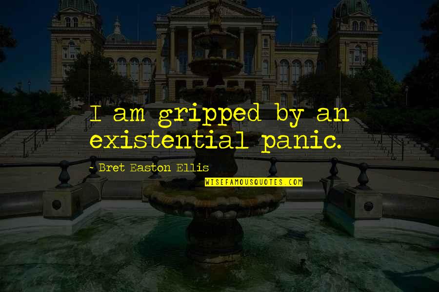 Askant Quotes By Bret Easton Ellis: I am gripped by an existential panic.