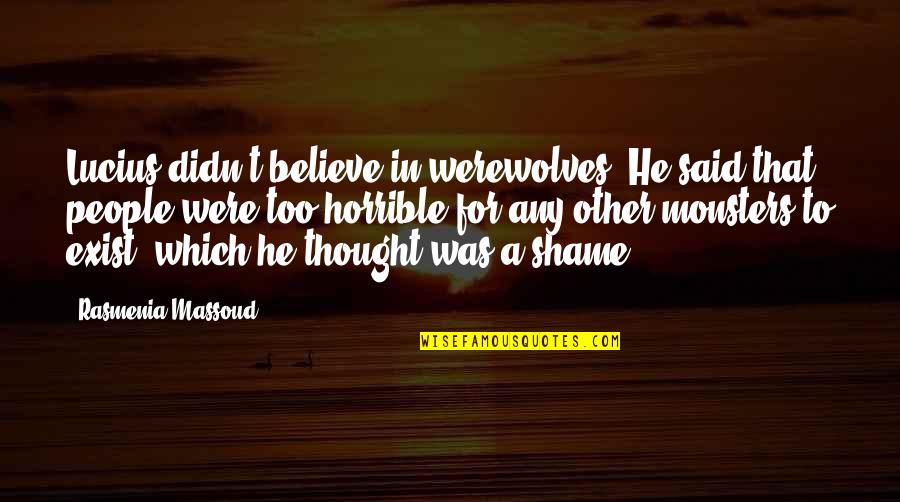 Askarov Vs Pantoja Quotes By Rasmenia Massoud: Lucius didn't believe in werewolves. He said that Askarov Vs Pantoja Quotes By Rasmenia Massoud: Lucius didn't believe in werewolves. He said that