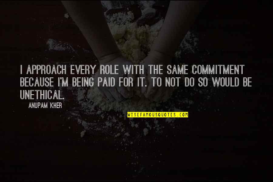 Askarov Yaroslav Quotes By Anupam Kher: I approach every role with the same commitment Askarov Yaroslav Quotes By Anupam Kher: I approach every role with the same commitment