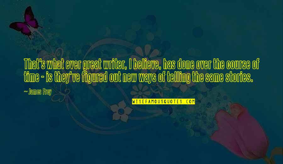 Askarov Yaroslav Quotes By James Frey: That's what ever great writer, I believe, has Askarov Yaroslav Quotes By James Frey: That's what ever great writer, I believe, has