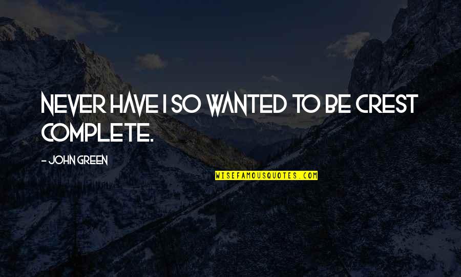Askarov Yaroslav Quotes By John Green: Never have I so wanted to be Crest Askarov Yaroslav Quotes By John Green: Never have I so wanted to be Crest