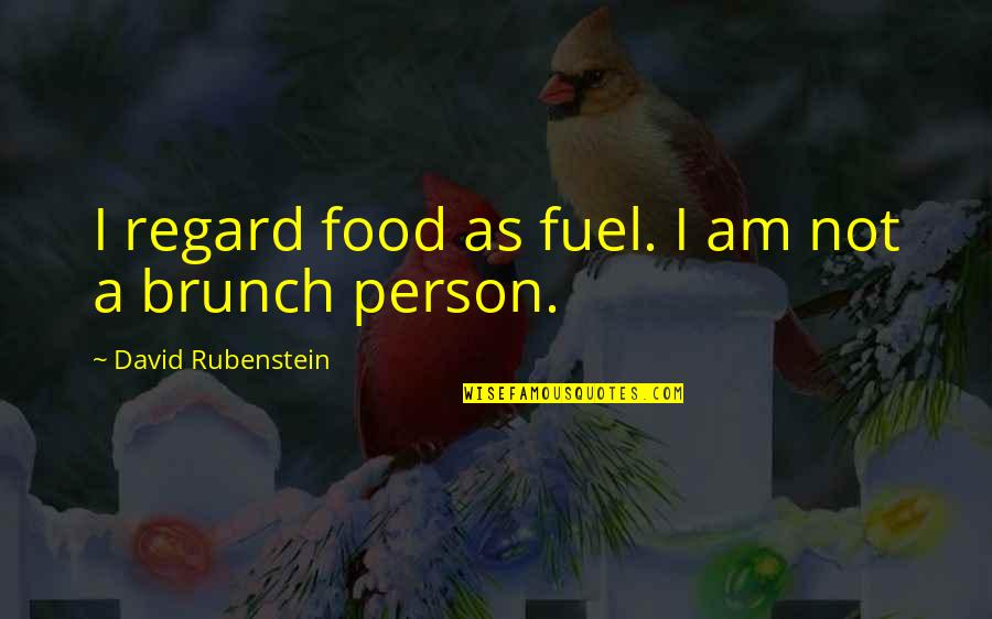 Askarovo Quotes By David Rubenstein: I regard food as fuel. I am not Askarovo Quotes By David Rubenstein: I regard food as fuel. I am not