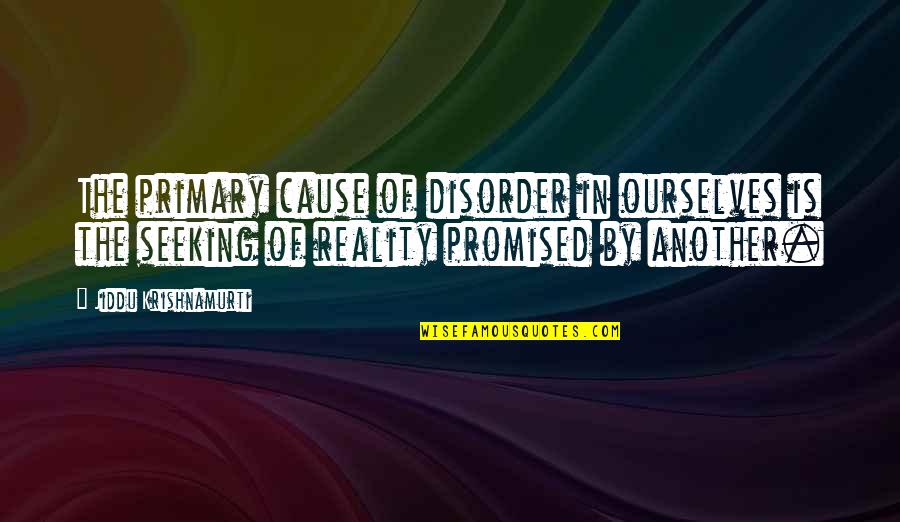 Askatla Quotes By Jiddu Krishnamurti: The primary cause of disorder in ourselves is Askatla Quotes By Jiddu Krishnamurti: The primary cause of disorder in ourselves is