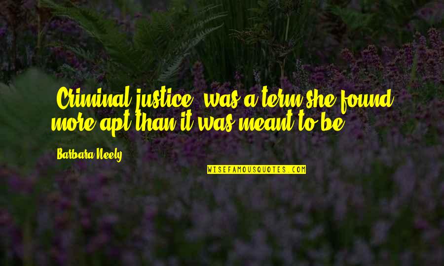 Askavix Quotes By Barbara Neely: "Criminal justice" was a term she found more