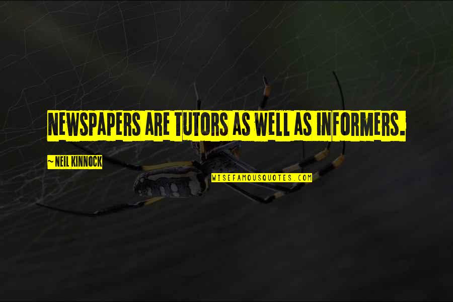 Askawaska Quotes By Neil Kinnock: Newspapers are tutors as well as informers.