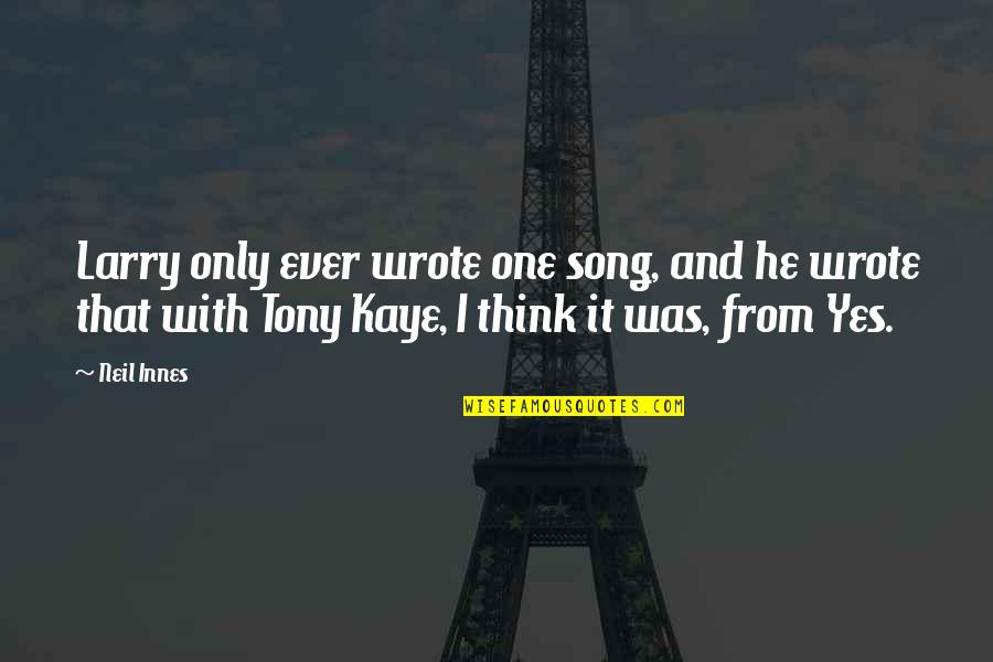 Askaway Quotes By Neil Innes: Larry only ever wrote one song, and he Askaway Quotes By Neil Innes: Larry only ever wrote one song, and he