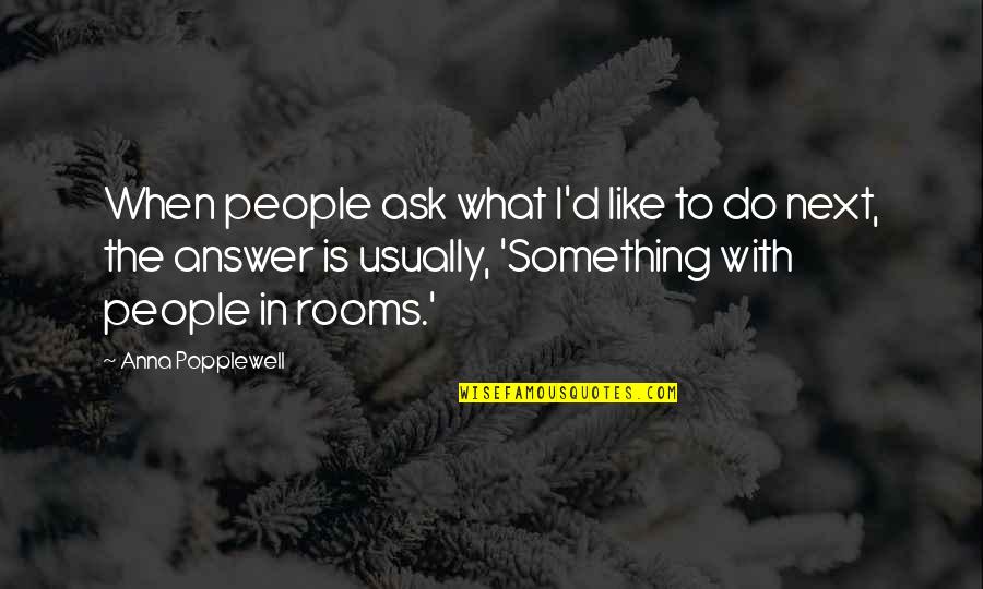 Ask'd Quotes By Anna Popplewell: When people ask what I'd like to do