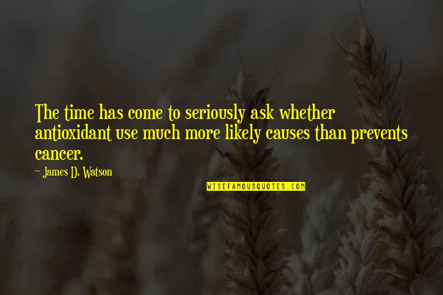 Ask'd Quotes By James D. Watson: The time has come to seriously ask whether
