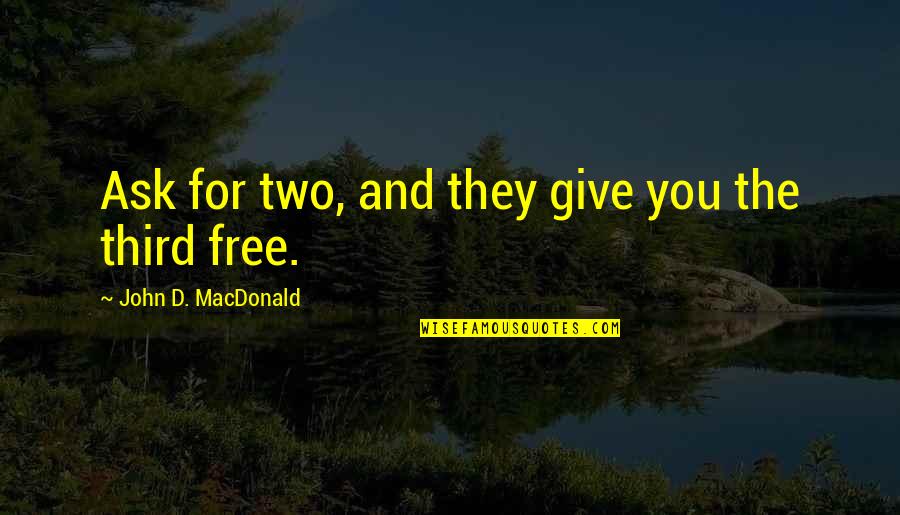 Ask'd Quotes By John D. MacDonald: Ask for two, and they give you the