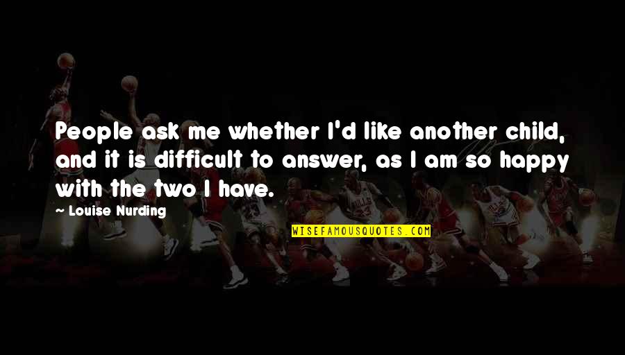 Ask'd Quotes By Louise Nurding: People ask me whether I'd like another child,