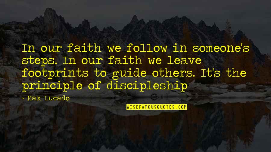 Askdfas Quotes By Max Lucado: In our faith we follow in someone's steps.