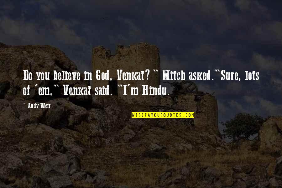 Asked God Quotes By Andy Weir: Do you believe in God, Venkat?" Mitch asked."Sure,