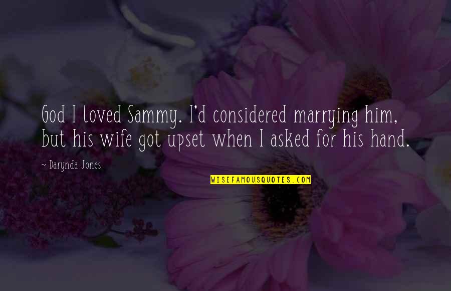 Asked God Quotes By Darynda Jones: God I loved Sammy. I'd considered marrying him,
