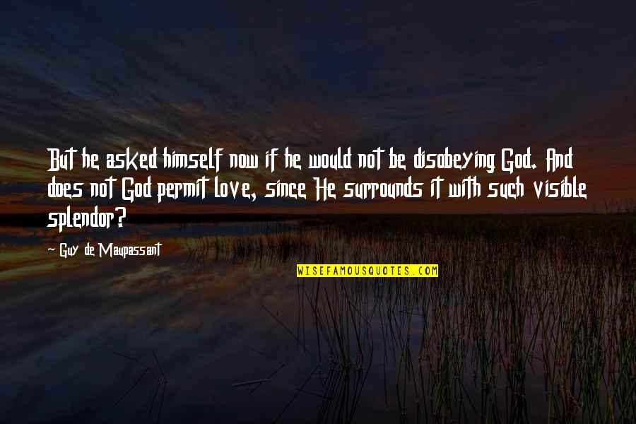 Asked God Quotes By Guy De Maupassant: But he asked himself now if he would