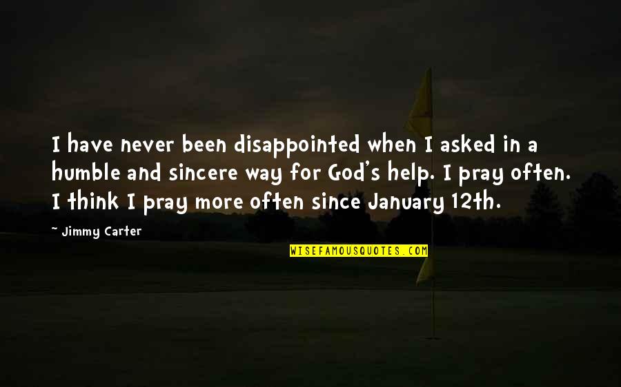 Asked God Quotes By Jimmy Carter: I have never been disappointed when I asked