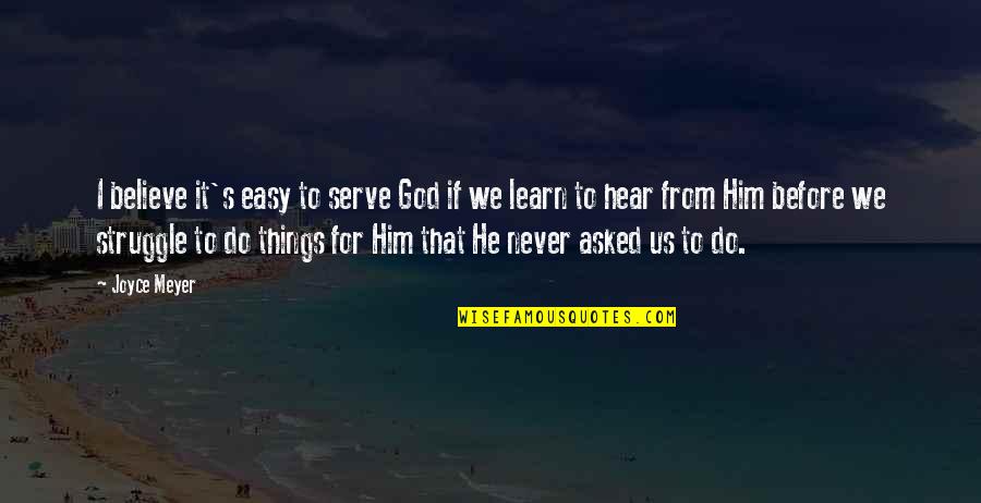 Asked God Quotes By Joyce Meyer: I believe it's easy to serve God if