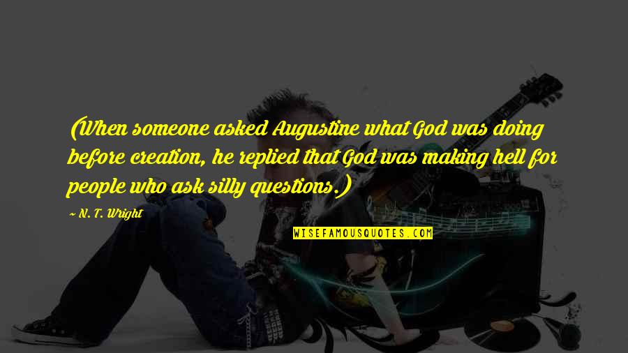 Asked God Quotes By N. T. Wright: (When someone asked Augustine what God was doing