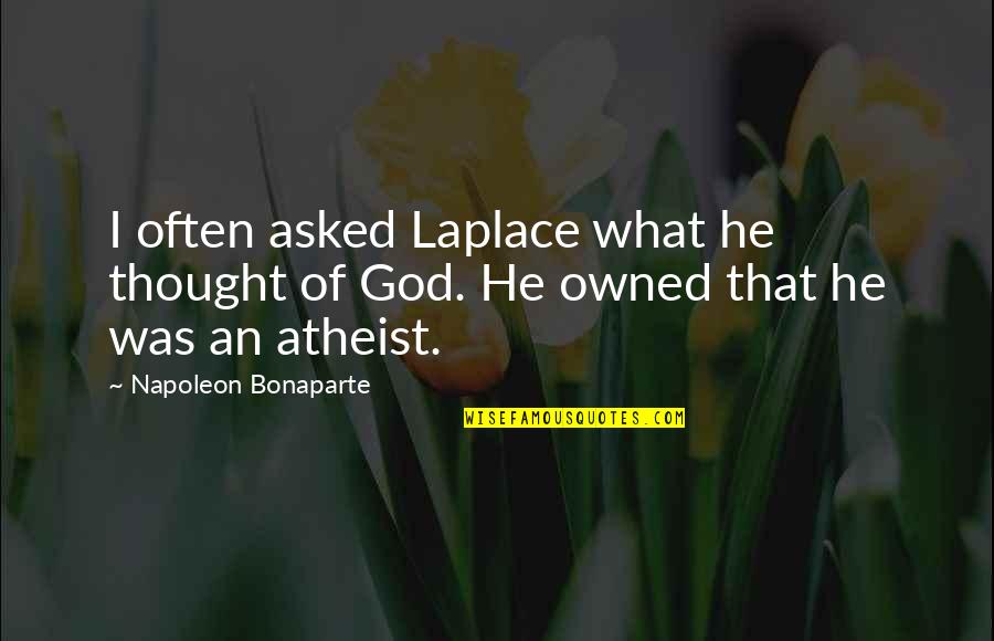 Asked God Quotes By Napoleon Bonaparte: I often asked Laplace what he thought of
