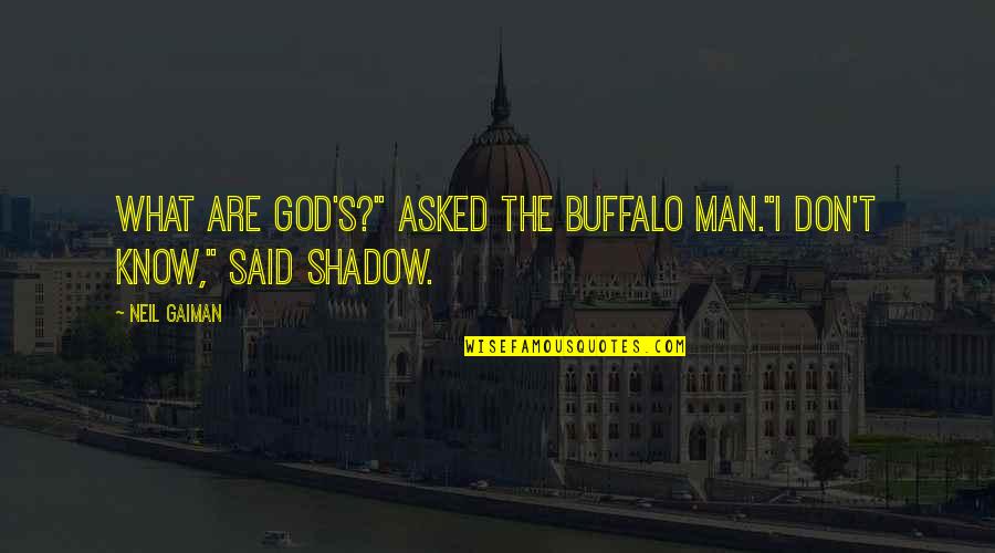 Asked God Quotes By Neil Gaiman: What are god's?" asked the buffalo man."I don't