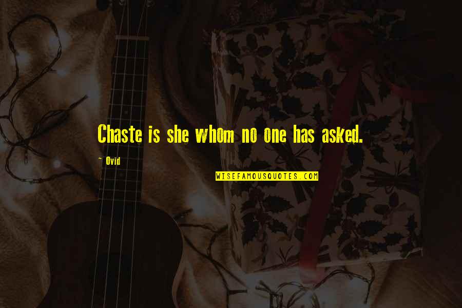 Asked Quotes By Ovid: Chaste is she whom no one has asked.