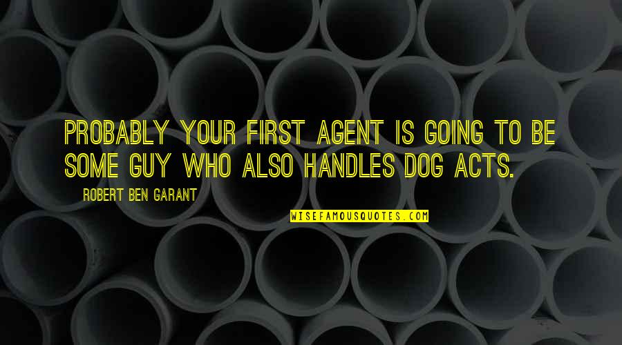 Askeland Chiropractic Raleigh Quotes By Robert Ben Garant: Probably your first agent is going to be Askeland Chiropractic Raleigh Quotes By Robert Ben Garant: Probably your first agent is going to be