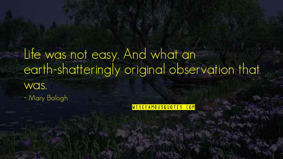 Askeland Materials Quotes By Mary Balogh: Life was not easy. And what an earth-shatteringly